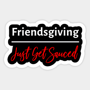 Friendsgiving Just Get Sauced Sticker